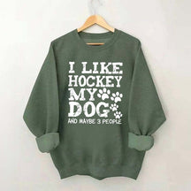 I Like Hockey My Dog and Maybe 3 People Sweatshirt