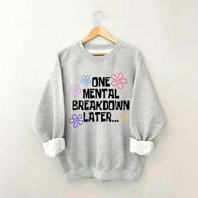 One Mental Breakdown Later Sweatshirt