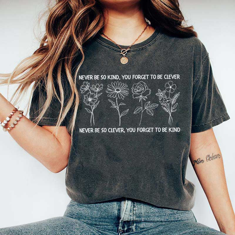Never Be So Clever You Forget To Be Kind T-Shirt