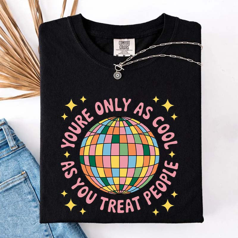 You're Only As Cool As You Treat People Affirmation T-Shirt