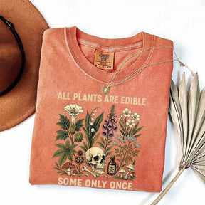 All Plants Are Edible Some Only Once T-Shirt