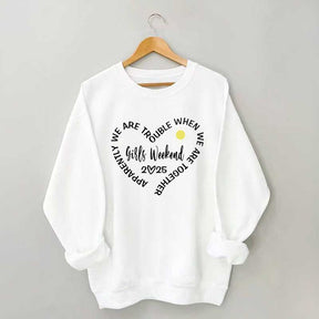 Apparently We Are Trouble When We Are Together Girls Weekend Sweatshirt