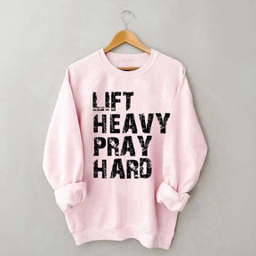 Lift Heavy Pray Hard Sweatshirt