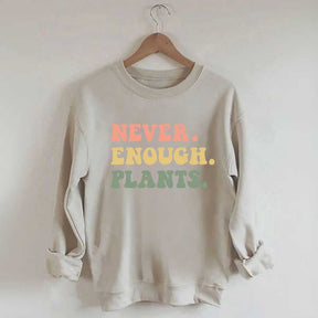 Never Enough Plants Sweatshirt