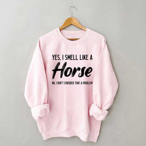 Yes I Smell Like A Horse Rider Sweatshirt