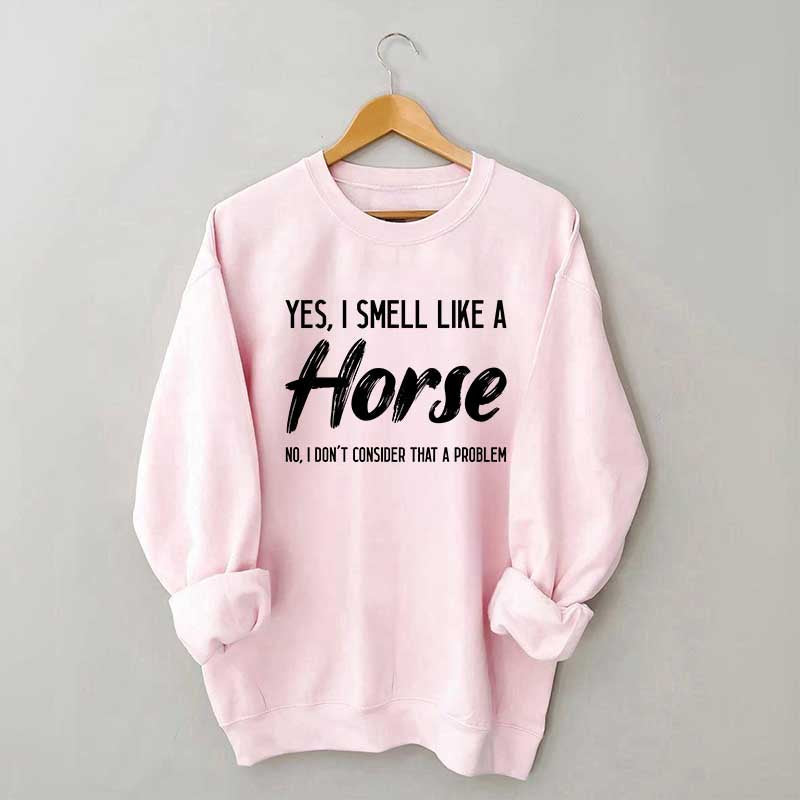 Yes I Smell Like A Horse Rider Sweatshirt