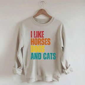 I Like Horses Dogs And Cats Sweatshirt