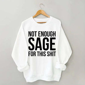 Not Enough Sage For This Sweatshirt