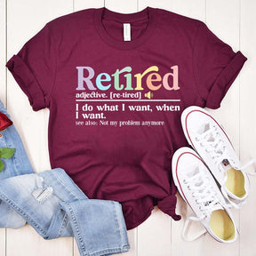 Retired Definition I Do What I Want T-Shirt
