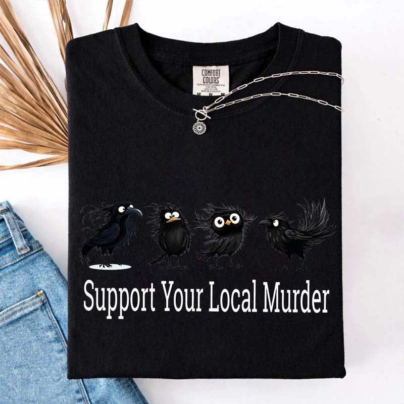 Support Your Local Murder Raven Lover T-Shirt