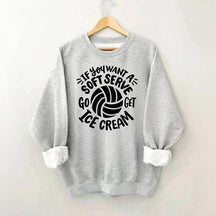 If You Want A Soft Serve Volleyball Sweatshirt