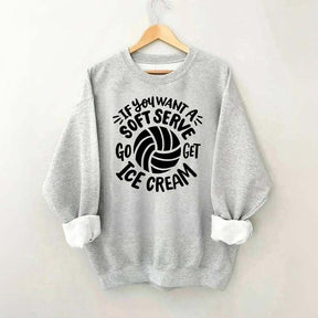 If You Want A Soft Serve Volleyball Sweatshirt