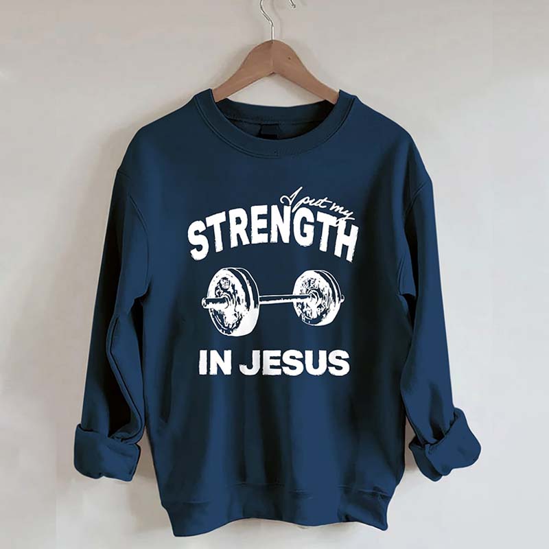 Put My Strength In Jesus Sweatshirt