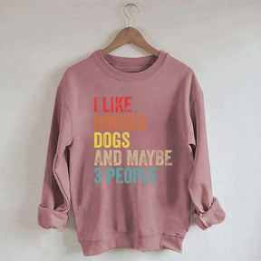 I Like Horses Dogs And Maybe 3 People Sweatshirt