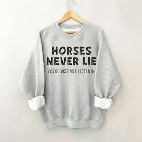 Horses Never Lie Sweatshirt