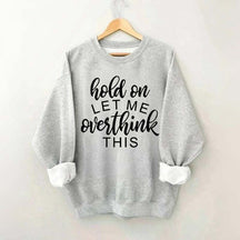 Funny Quote Hold On Let Me Overthink This Sweatshirt