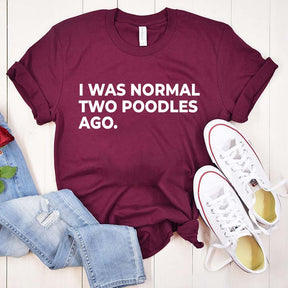 I Was Normal Two Poodles Ago Simple T-Shirt