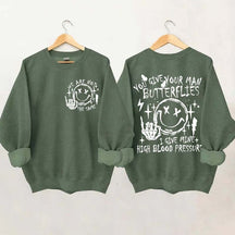 You Give Your Man Butterflies I Give Mine High Blood Pressure Sweatshirt