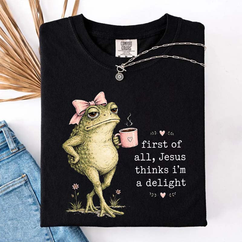 First Of All Jesus Thinks I'm A Delight Coffee T-Shirt