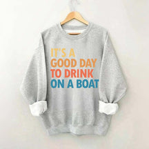 Funny It's A Good Day To Drink On A Boat Sweatshirt