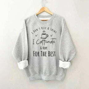 I Don't Rise & Shine I Caffeinate And Hope For The Best Cute Sweatshirt