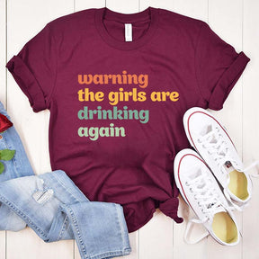 Warning The Girls Are Drinking Again T-Shirt