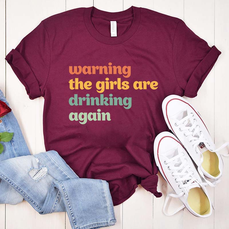 Warning The Girls Are Drinking Again T-Shirt