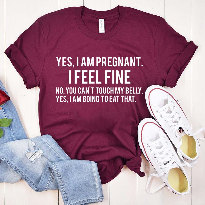 Yes I Am Pregnant I Feel Fine T-Shirt