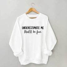 Underestimate Me That'll Be Fun Workout Sweatshirt