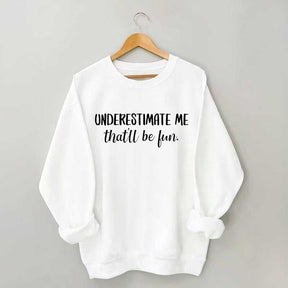 Underestimate Me That'll Be Fun Workout Sweatshirt