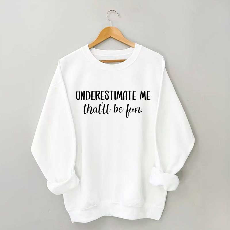 Underestimate Me That'll Be Fun Workout Sweatshirt