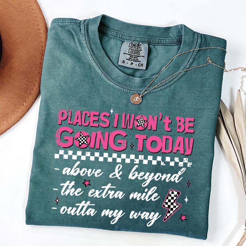 Places I Won't Be Going Today T-Shirt