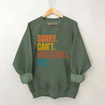 Sorry Can't Volleyball Bye Funny Sweatshirt