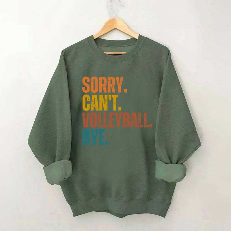 Sorry Can't Volleyball Bye Funny Sweatshirt