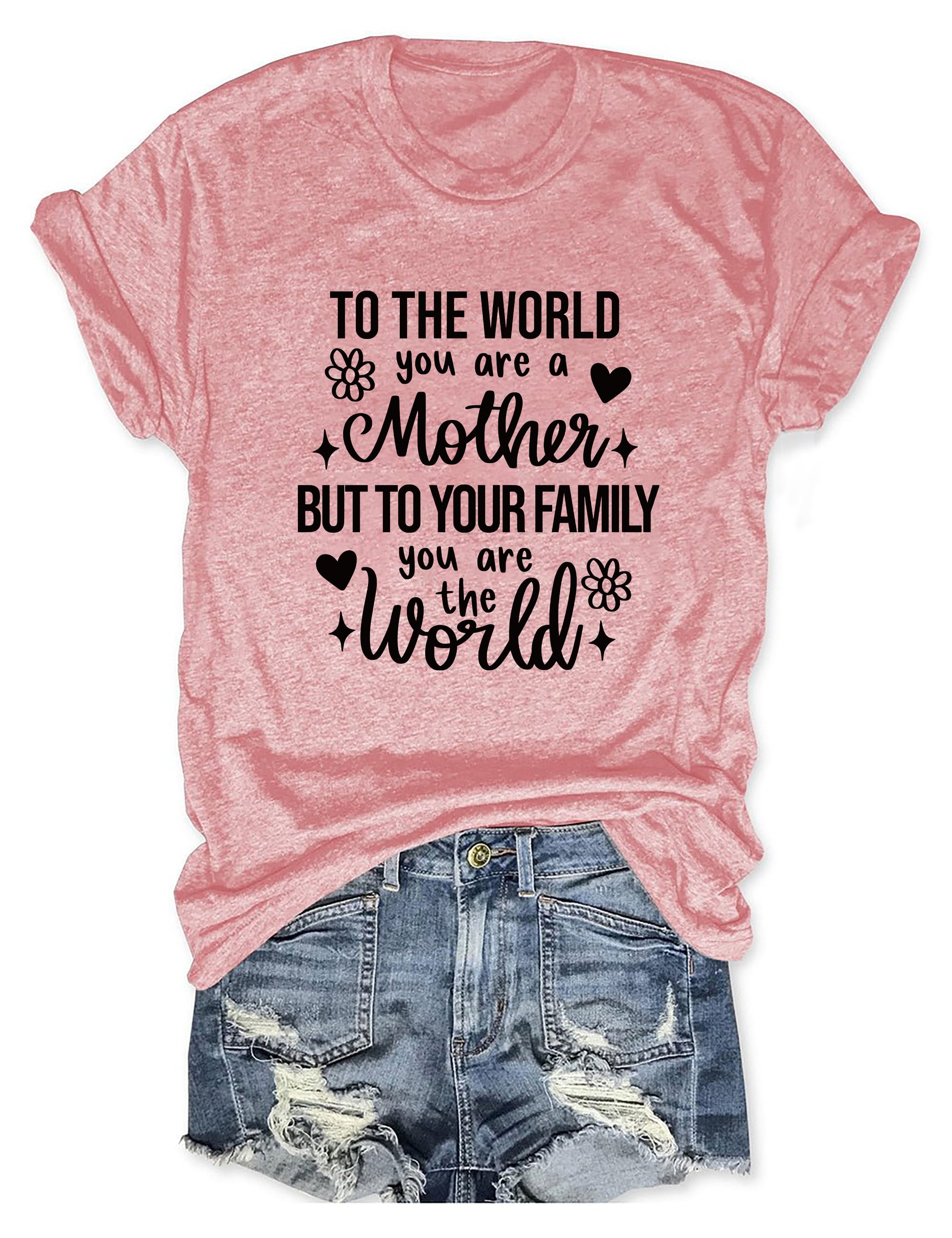 You Are The World Mom Life T-shirt