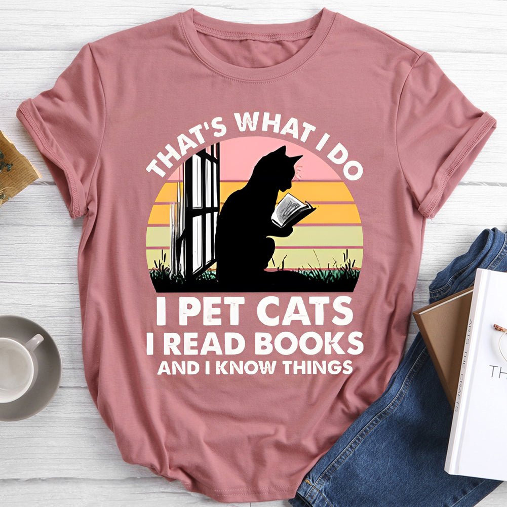 That's What I Do I Pet Cat I Read Books I Know Things T-shirt