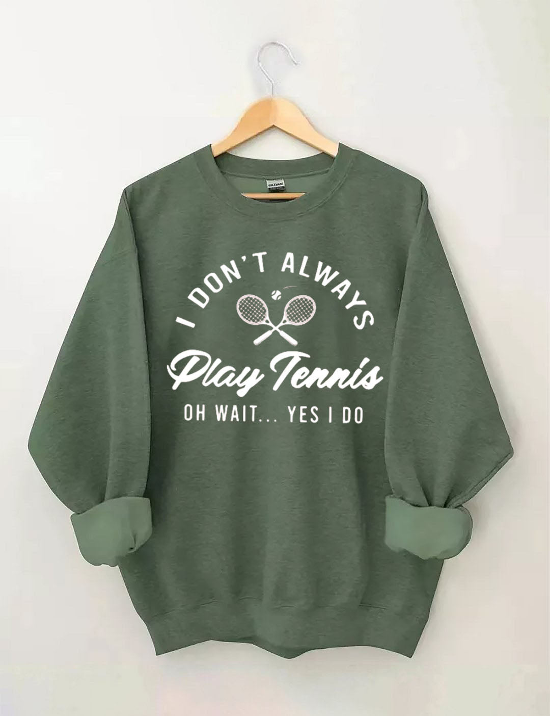 I Don't Always Play Tennis Sweatshirt