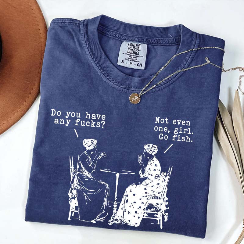Do You Have Any Fucks T-Shirt