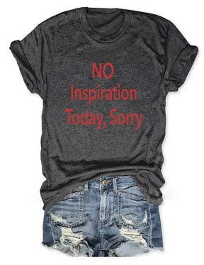 No Inspiration Today I'm Sorry T-shirt