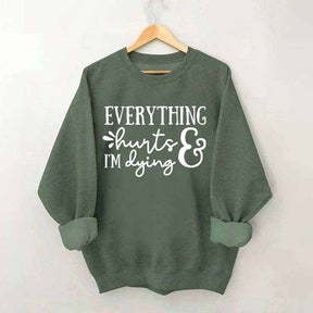 Everything Hurts and I'm Dying Sweatshirt
