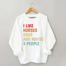 I Like Horses Dogs And Maybe 3 People Funny Sweatshirt