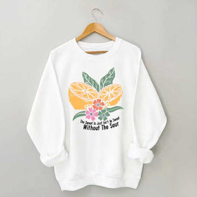 The Sweet Is Just Isn't As Sweet Without The Sour Sweatshirt