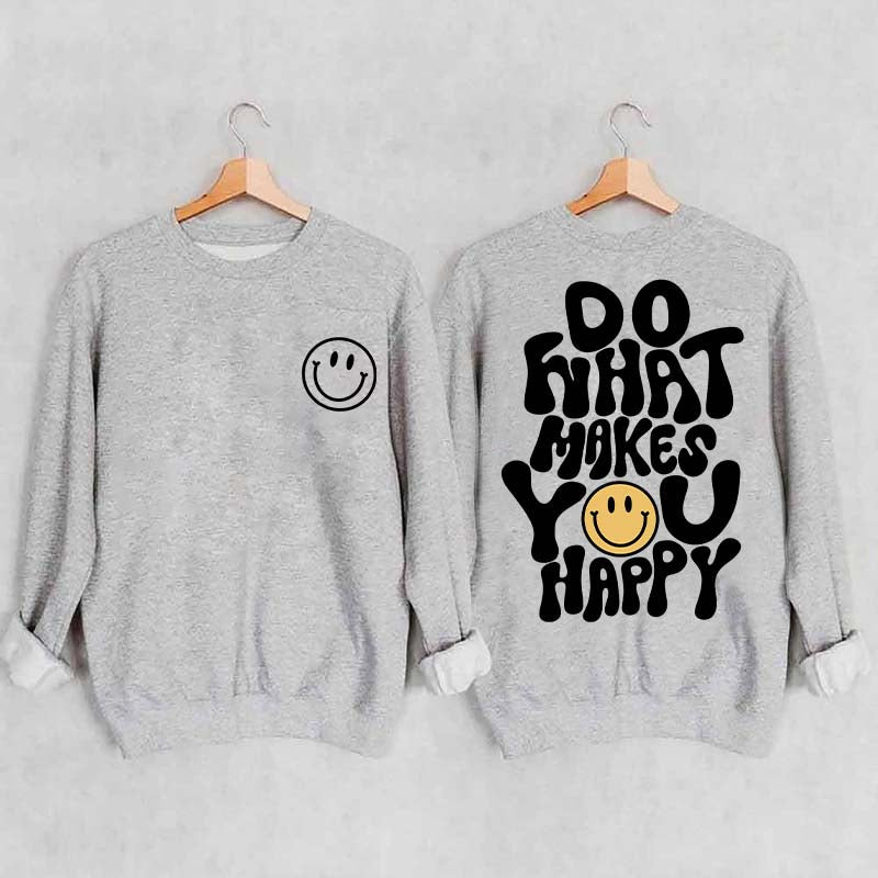 Do What Makes You Happy Inspirational Sweatshirt