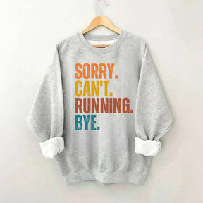 Sorry Can't Running Bye Sweatshirt