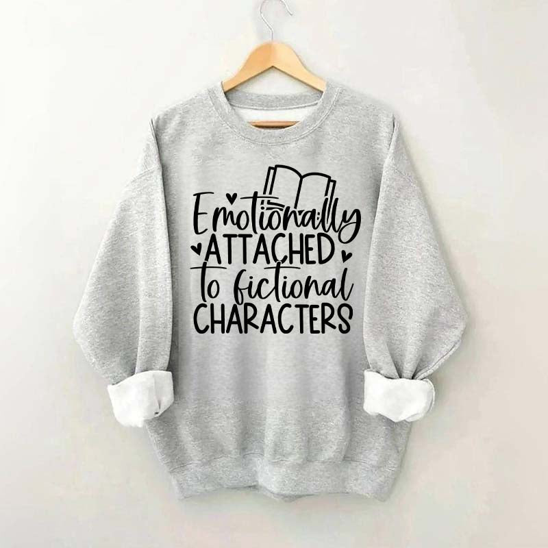 Motionally Attached To Fictional Characters Sweatshirt