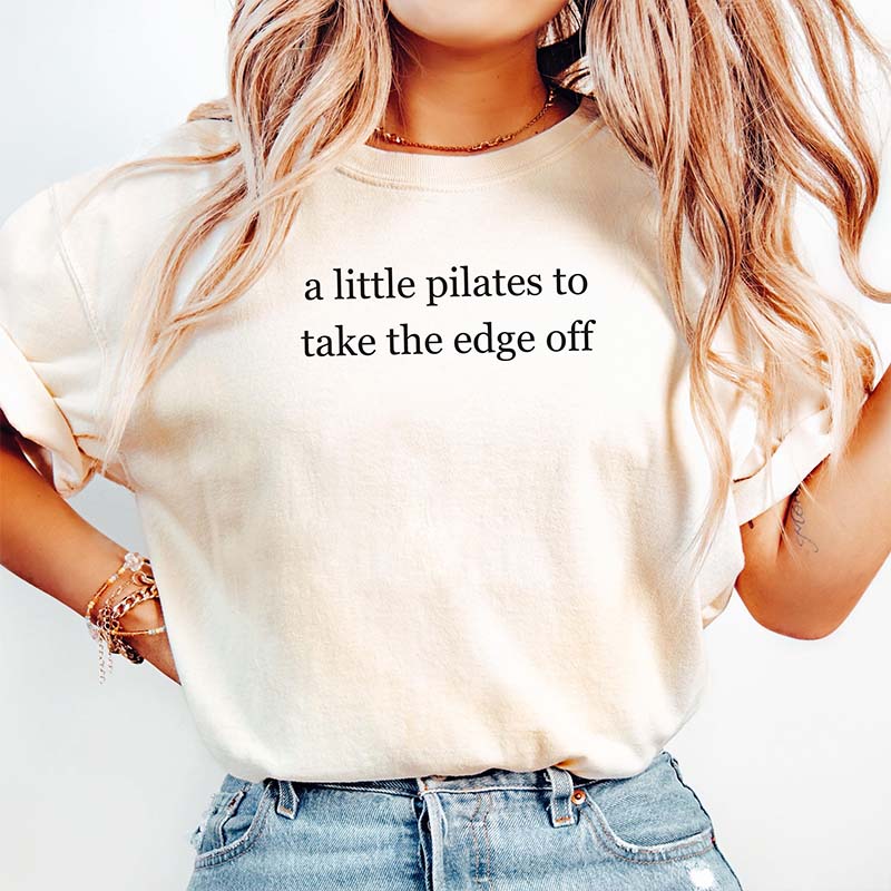 A Little Pilates To Take The Edge Off T-Shirt