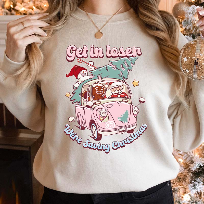 Get In Loser We're Saving Christmas Sweatshirt