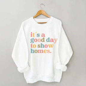 It's A Good Day To Show Homes Realtor Sweatshirt