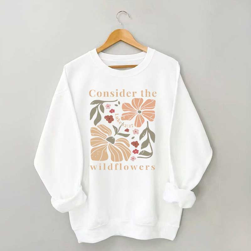 Consider The Wildflowers Sweatshirt