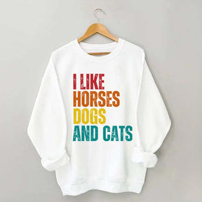 I Like Horses Dogs And Cats Sweatshirt